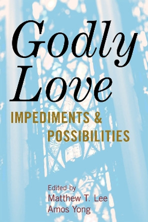 Godly Love: Impediments and Possibilities by Matthew T. Lee 9780739167878