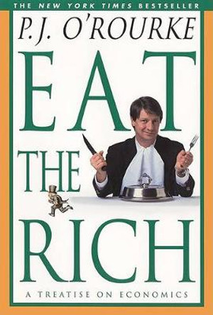 Eat the Rich by P. J. O'Rourke