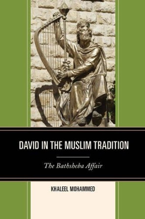 David in the Muslim Tradition: The Bathsheba Affair by Khaleel Mohammed 9780739197158