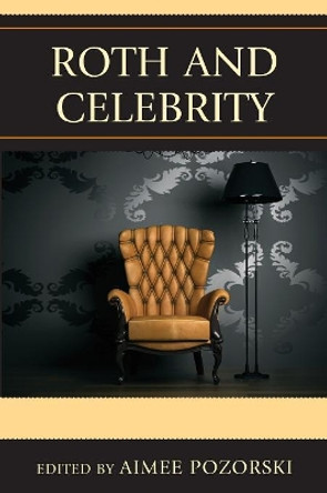 Roth and Celebrity by Aimee L. Pozorski 9780739197530