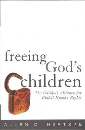 Freeing God's Children: The Unlikely Alliance for Global Human Rights by Allen D. Hertzke 9780742508040