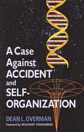 A Case Against Accident and Self-Organization by Dean L. Overman 9780742511675