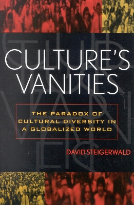 Culture's Vanities: The Paradox of Cultural Diversity in a Globalized World by David Steigerwald 9780742511972