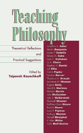 Teaching Philosophy: Theoretical Reflections and Practical Suggestions by Tziporah Kasachkoff 9780742514485