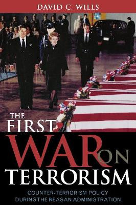 The First War on Terrorism: Counter-terrorism Policy during the Reagan Administration by David C. Wills 9780742531291