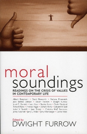 Moral Soundings: Readings on the Crisis of Values in Contemporary Life by Dwight Furrow 9780742533707