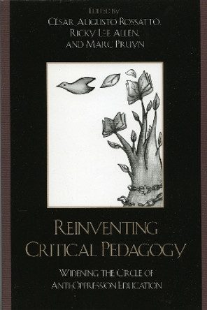 Reinventing Critical Pedagogy: Widening the Circle of Anti-Oppression Education by Ricky Lee Allen 9780742538887