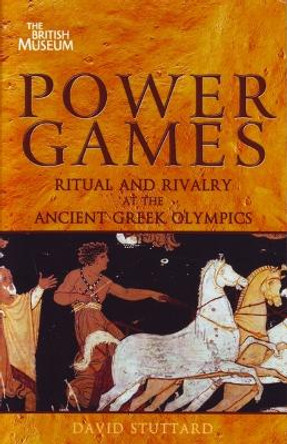 Power Games: Ritual and Rivalry at the Ancient Greek Olympics by David Stuttard