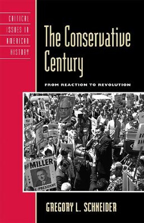 The Conservative Century: From Reaction to Revolution by Gregory L. Schneider 9780742542846