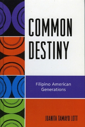 Common Destiny: Filipino American Generations by Juanita Tamayo Lott 9780742546509