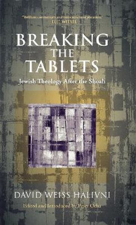 Breaking the Tablets: Jewish Theology After the Shoah by David Weiss Halivni 9780742552203