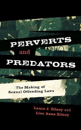 Perverts and Predators: The Making of Sexual Offending Laws by Laura J. Zilney 9780742566224