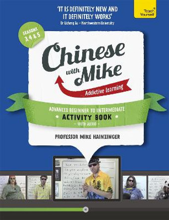 Learn Chinese with Mike Advanced Beginner to Intermediate Activity Book Seasons 3, 4 & 5: Book and audio support by Mike Hainzinger