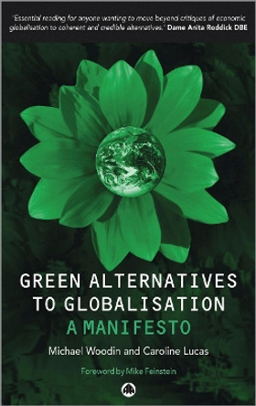 Green Alternatives to Globalisation: A Manifesto by Michael Woodin 9780745319322