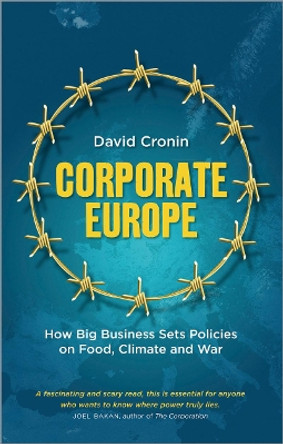 Corporate Europe: How Big Business Sets Policies on Food, Climate and War by David Cronin 9780745333328