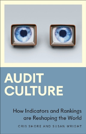 Audit Culture: How Indicators and Rankings are Reshaping the World by Cris Shore 9780745336459