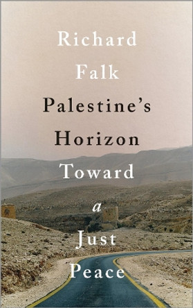 Palestine's Horizon: Toward a Just Peace by Richard Falk 9780745399751