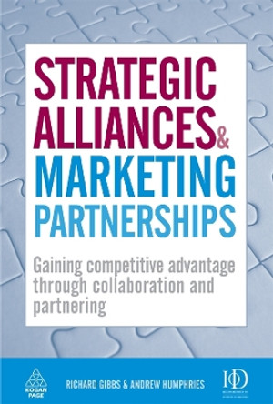 Strategic Alliances and Marketing Partnerships: Gaining Competitive Advantage Through Collaboration and Partnering by Richard Gibbs 9780749454845