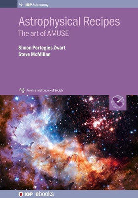 Astrophysical Recipes: The art of AMUSE by Simon Portegies Zwart 9780750313216