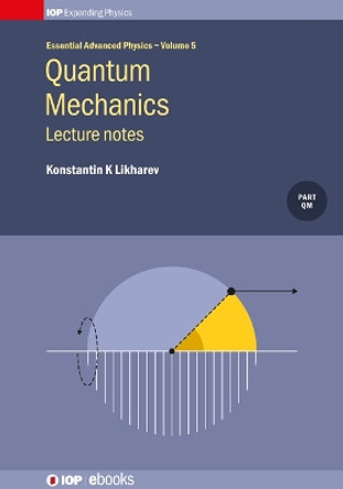 Quantum Mechanics: Lecture notes: Lecture notes by Konstantin K Likharev 9780750314114