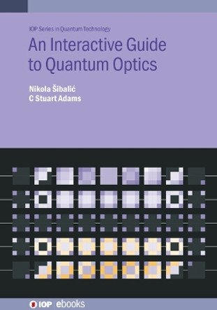 An Interactive Guide to Quantum Optics by Nikola Šibalić 9780750326261