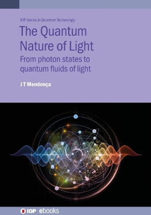 The Quantum Nature of Light: From photon states to quantum fluids of light by Jose Tito Mendonca 9780750327848