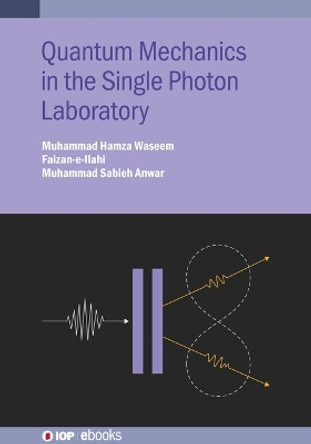 Quantum Mechanics in the Single Photon Laboratory by Muhammad Hamza Waseem 9780750330619