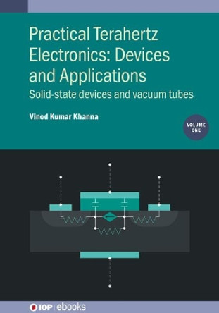 Practical Terahertz Electronics: Devices and Applications by Vinod Kumar Khanna 9780750331692