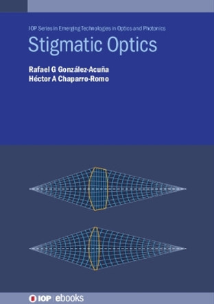 Stigmatic Optics by Rafael G González-Acuña 9780750334617