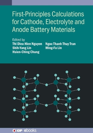 First-Principles Calculations for Cathode, Electrolyte and Anode Battery Materials by Ming-Fa Lin 9780750346832