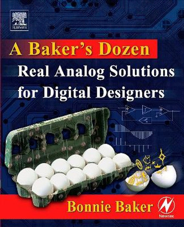 A Baker's Dozen: Real Analog Solutions for Digital Designers by Bonnie Baker 9780750678193