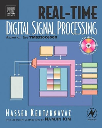 Real-Time Digital Signal Processing: Based on the TMS320C6000 by Nasser Kehtarnavaz 9780750678308