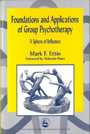 Foundations and Applications of Group Psychotherapy: A Sphere of Influence by Mark F. Ettin