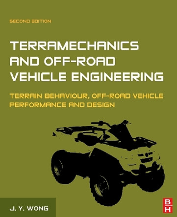 Terramechanics and Off-Road Vehicle Engineering: Terrain Behaviour, Off-Road Vehicle Performance and Design by J. Y. Wong 9780750685610