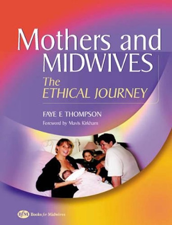 Mothers and Midwives: The Ethical Journey by Faye Thompson 9780750687768