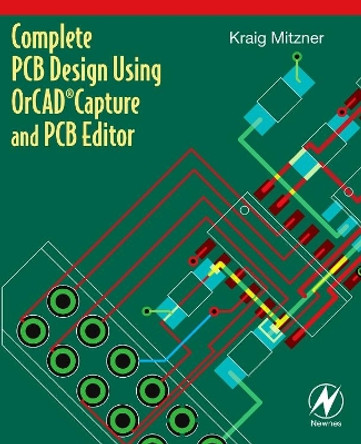 Complete PCB Design Using OrCAD Capture and PCB Editor by Kraig Mitzner 9780750689717