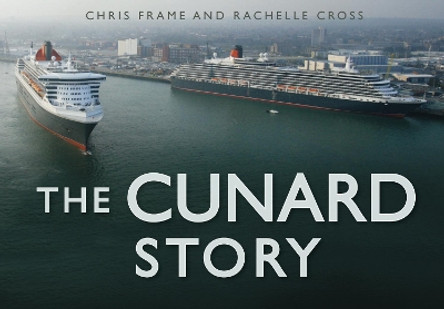 The Cunard Story by Chris Frame 9780752459141