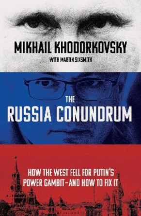 The Russia Conundrum: How the West Fell For Putin’s Power Gambit – and How to Fix It by Mikhail Khodorkovsky 9780753559246
