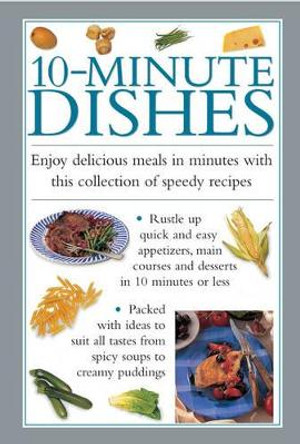10-minute Dishes: Enjoy Delicious Meals in Minutes with This Collection of Speedy Recipes by Valerie Ferguson 9780754826460