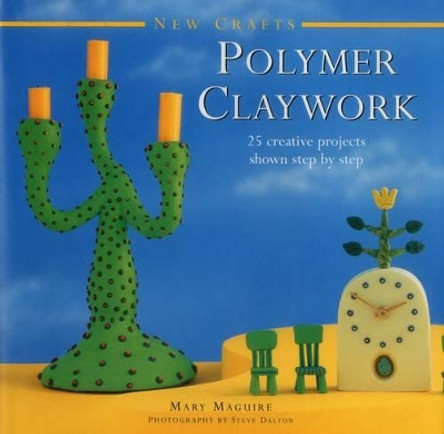 New Crafts: Polymer Claywork by Mary Maguire 9780754830085