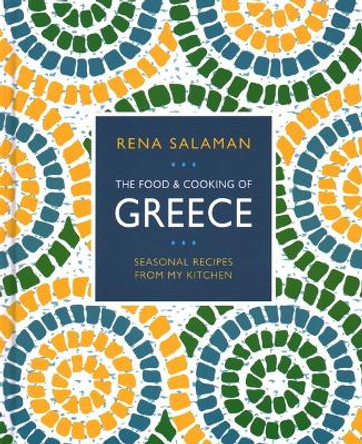 Food and Cooking of Greece: Seasonal recipes from my kitchen by Rena Salaman 9780754835455