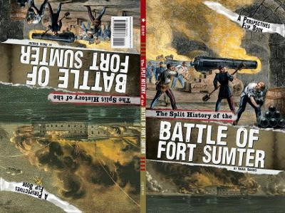 The Split History of the Battle of Fort Sumter: A Perspectives Flip Book by Steven Otfinoski 9780756556891