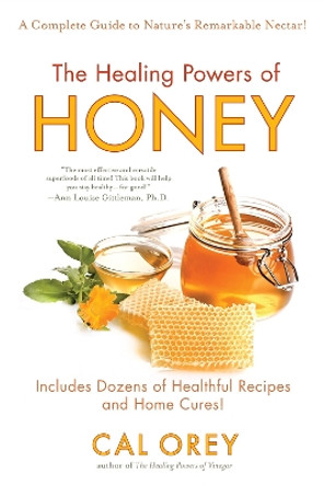 The Healing Powers of Honey: The Healthy & Green Choice to Sweeten Packed with Immune-Boosting Antioxidants by Cal Orey 9780758261595