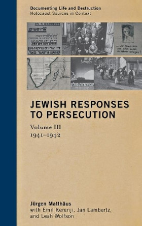 Jewish Responses to Persecution: 1941-1942 by Jurgen Matthaus 9780759122581