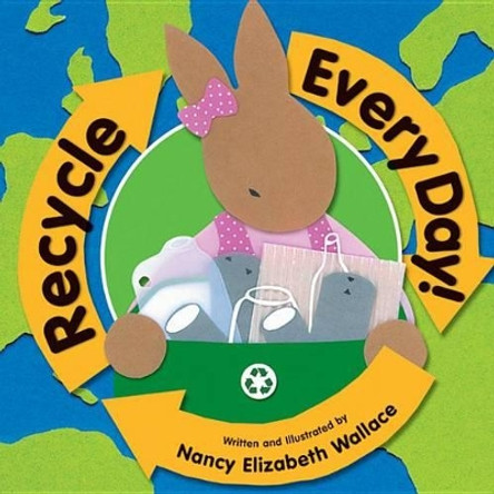 Recycle Every Day by Nancy Elizabeth Wallace 9780761452904