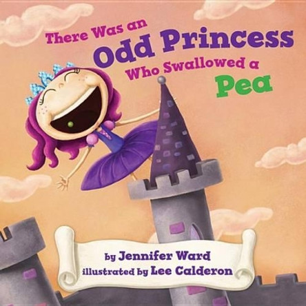 There Was an Odd Princess Who Swallowed a Pea by Jennifer Ward 9780761458227