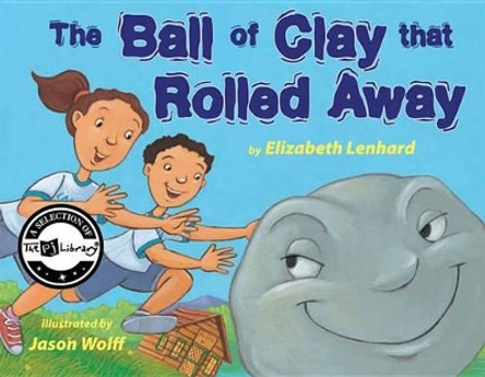 The Ball of Clay that Rolled Away by Elizabeth Lenhard 9780761461425