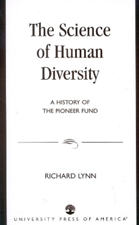 The Science of Human Diversity: A History of the Pioneer Fund by Richard Lynn 9780761820413