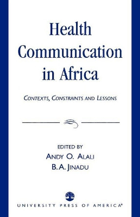 Health Communication in Africa: Contexts, Constraints and Lessons by Andy O. Alali 9780761824077