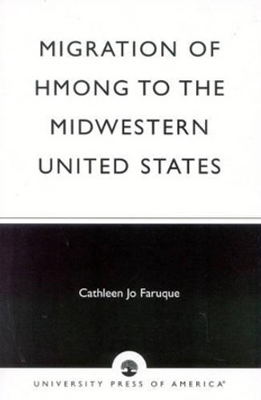 Migration of Hmong to the Midwestern United States by Cathleen Jo Faruque 9780761824435